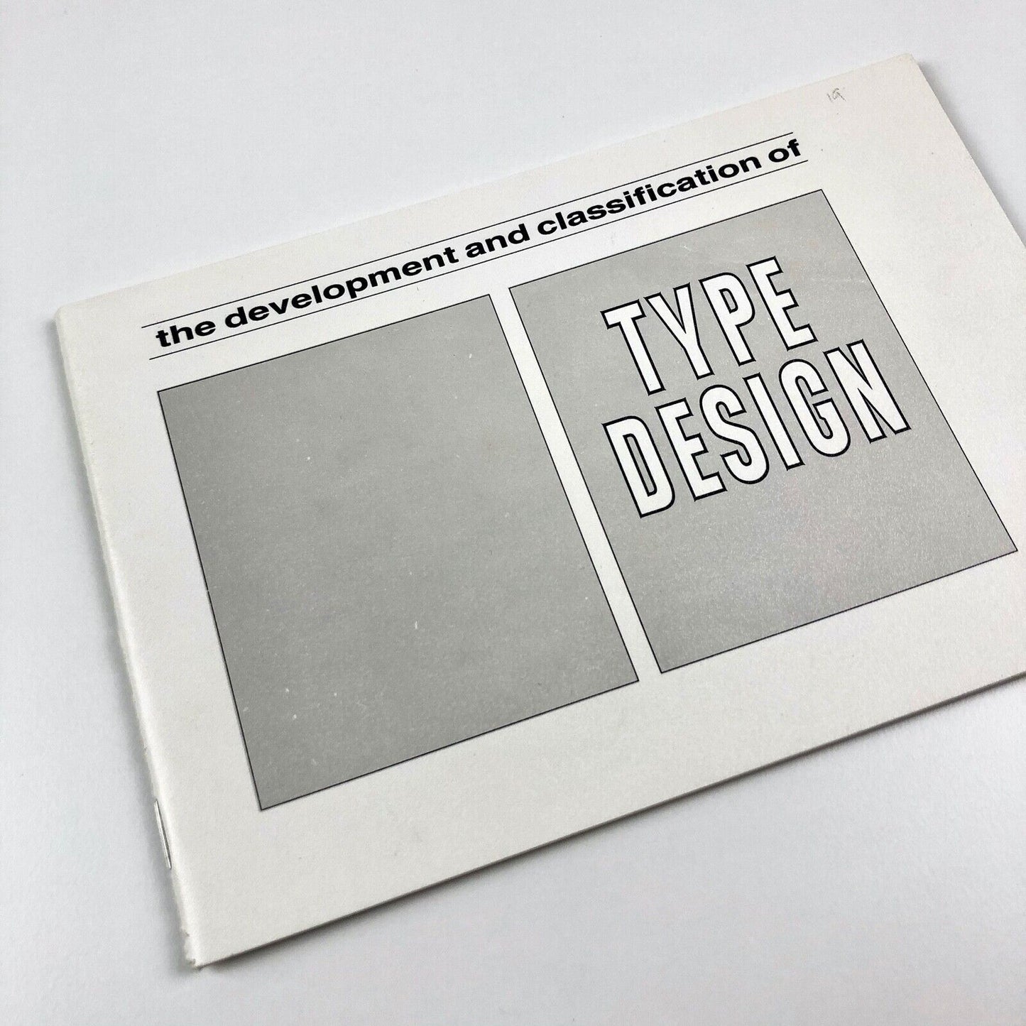 The Development & Classification of Type Design Originally compiled by R.E. O’Brien revised by H. Foster | Newcastle upon Tyne College of Art and Technology School of Art and Design Graphics and Print Production Section, undated