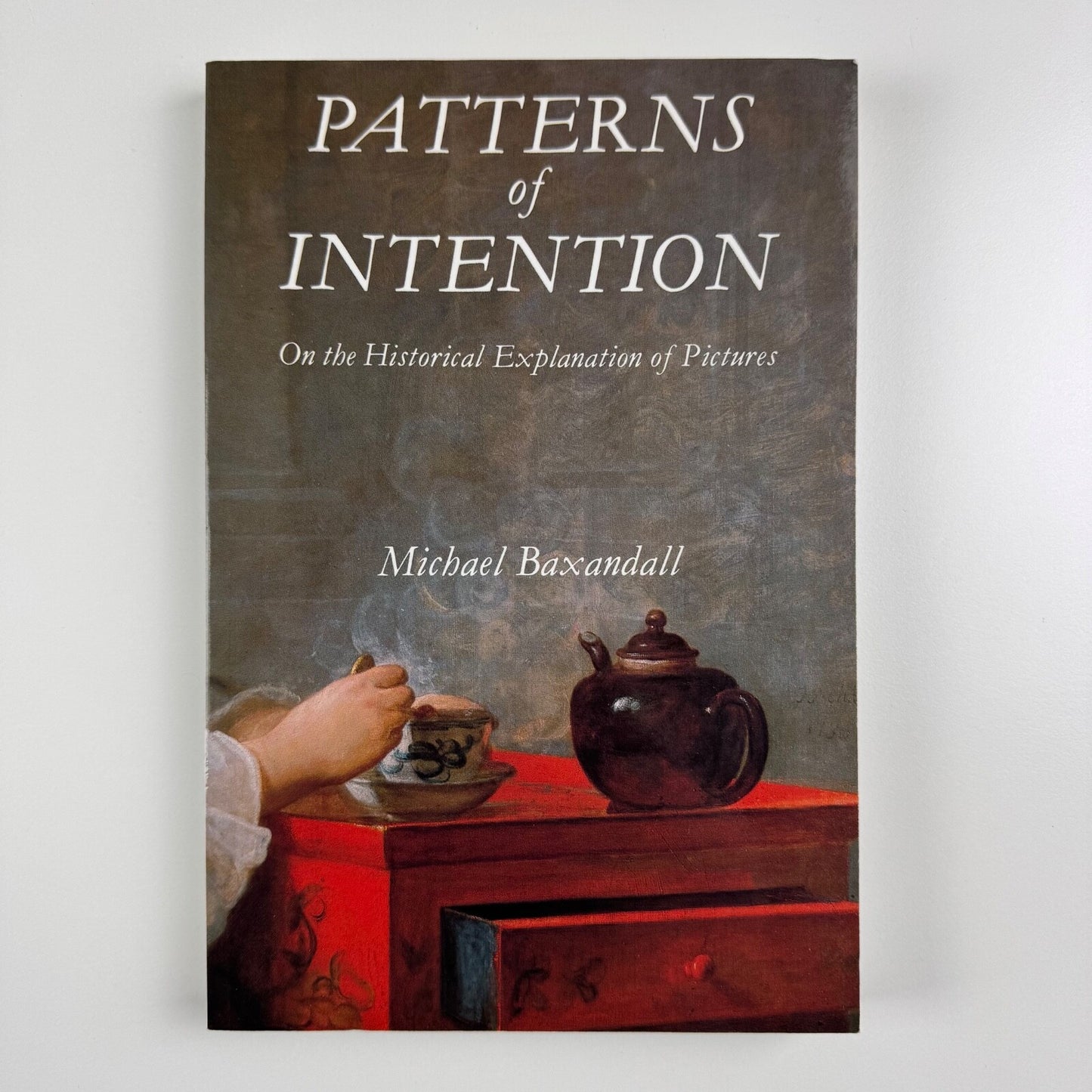 Patterns of Intention. On the Historical Explanation of Pictures by Michael Baxandall | Yale University Press, 1985