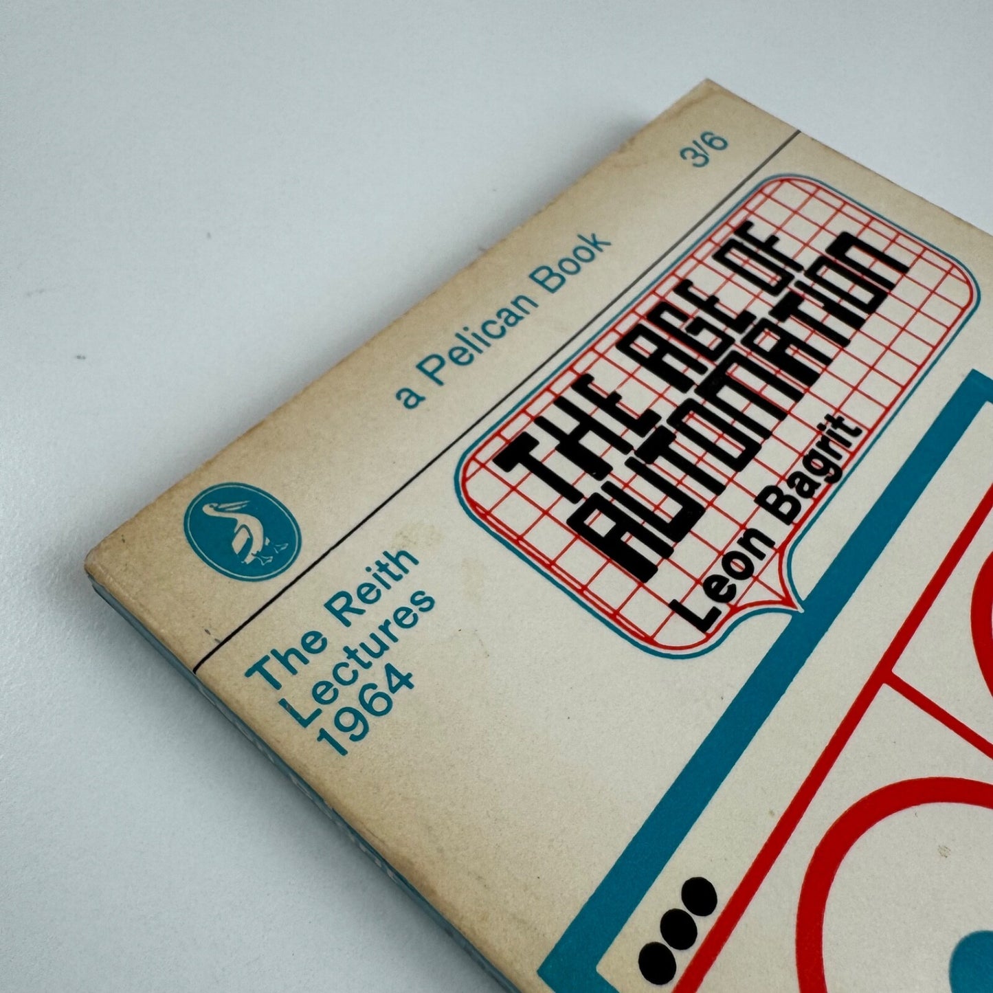 The Age of Automation by Leon Bagrit. The Reith Lectures 1964 | Pelican, 1966 edition