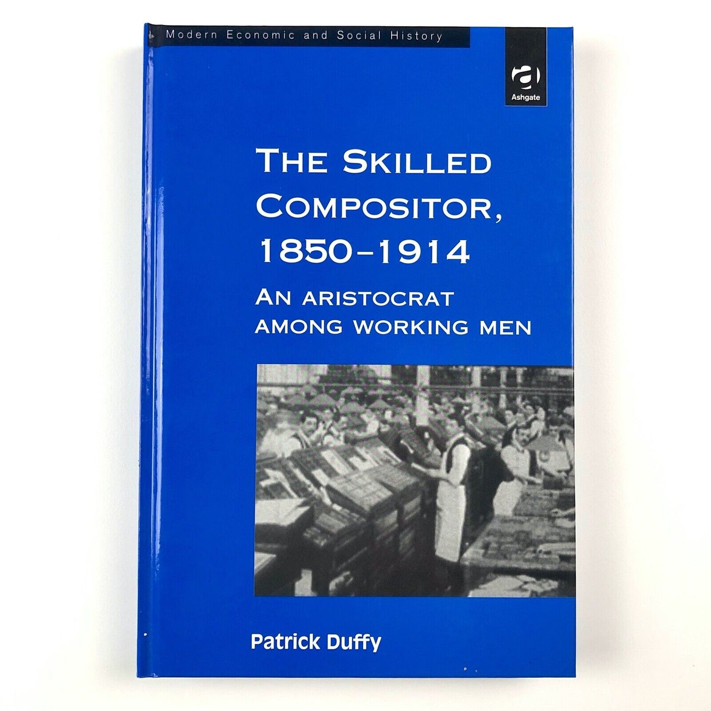 The Skilled Compositor, 1850–1914 by Patrick Duffy | Ashgate Publishing, 2000