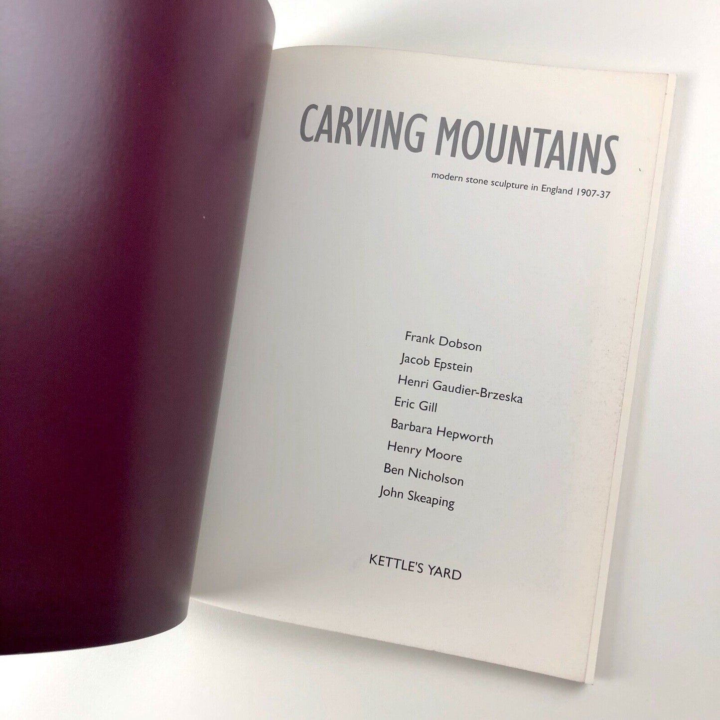 Carving Mountains. Modern Stone Sculpture in England 1907-37 | Kettle's Yard catalogue,1998