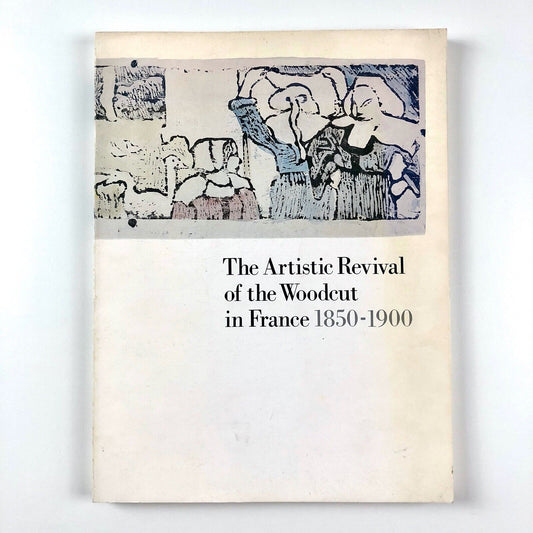 The Artistic Revival of the Woodcut in France, 1850-1900 | Michigan, 1984
