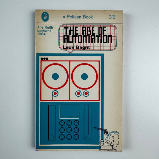 The Age of Automation by Leon Bagrit. The Reith Lectures 1964 | Pelican, 1966 edition