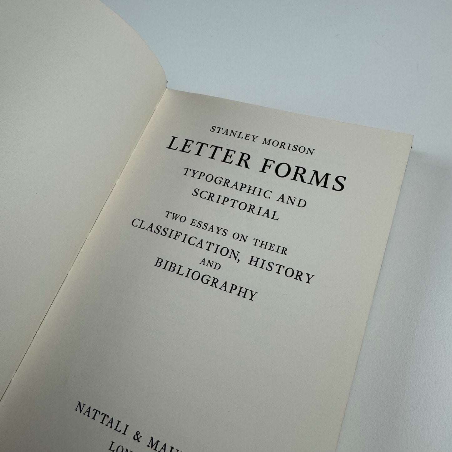 Letter Forms. Typographic and Scriptorial. Two Essays on their classification, history and bibliography by Stanley Morison | Nattali & Maurice, London, 1968