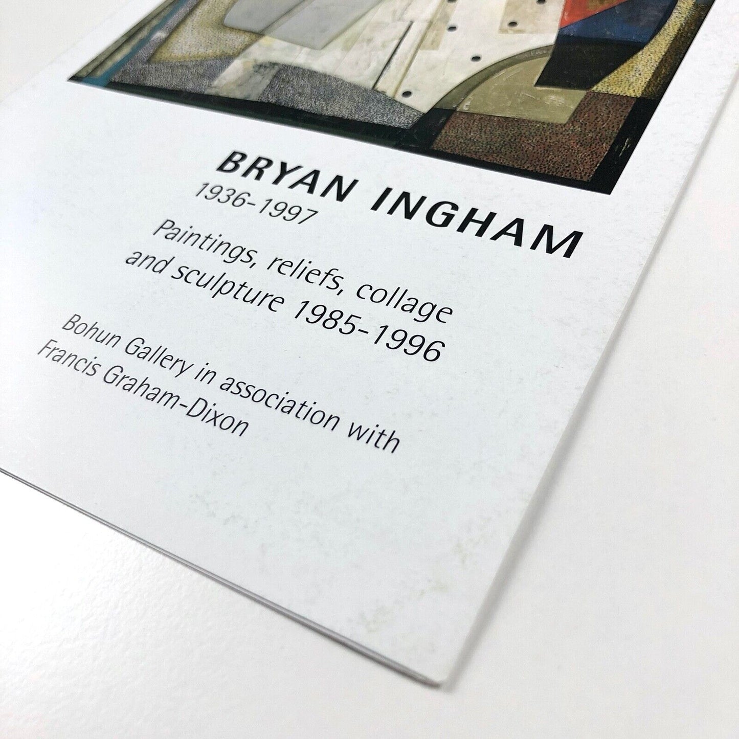 Folding card Bryan Ingham 1936–1997. Paintings, reliefs, collage and sculpture 1985-1996 | Bohun Gallery in association with Francis Graham-Dixon, 2000