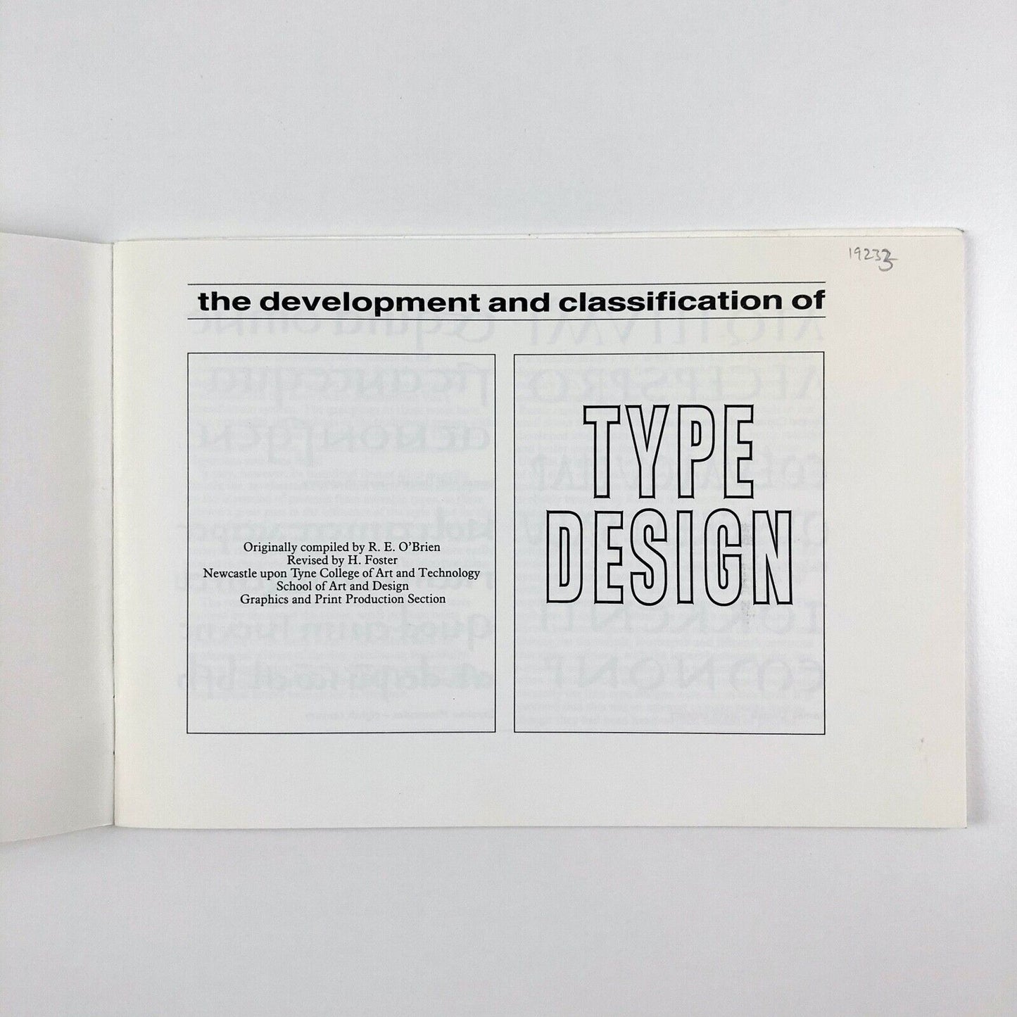 The Development & Classification of Type Design Originally compiled by R.E. O’Brien revised by H. Foster | Newcastle upon Tyne College of Art and Technology School of Art and Design Graphics and Print Production Section, undated