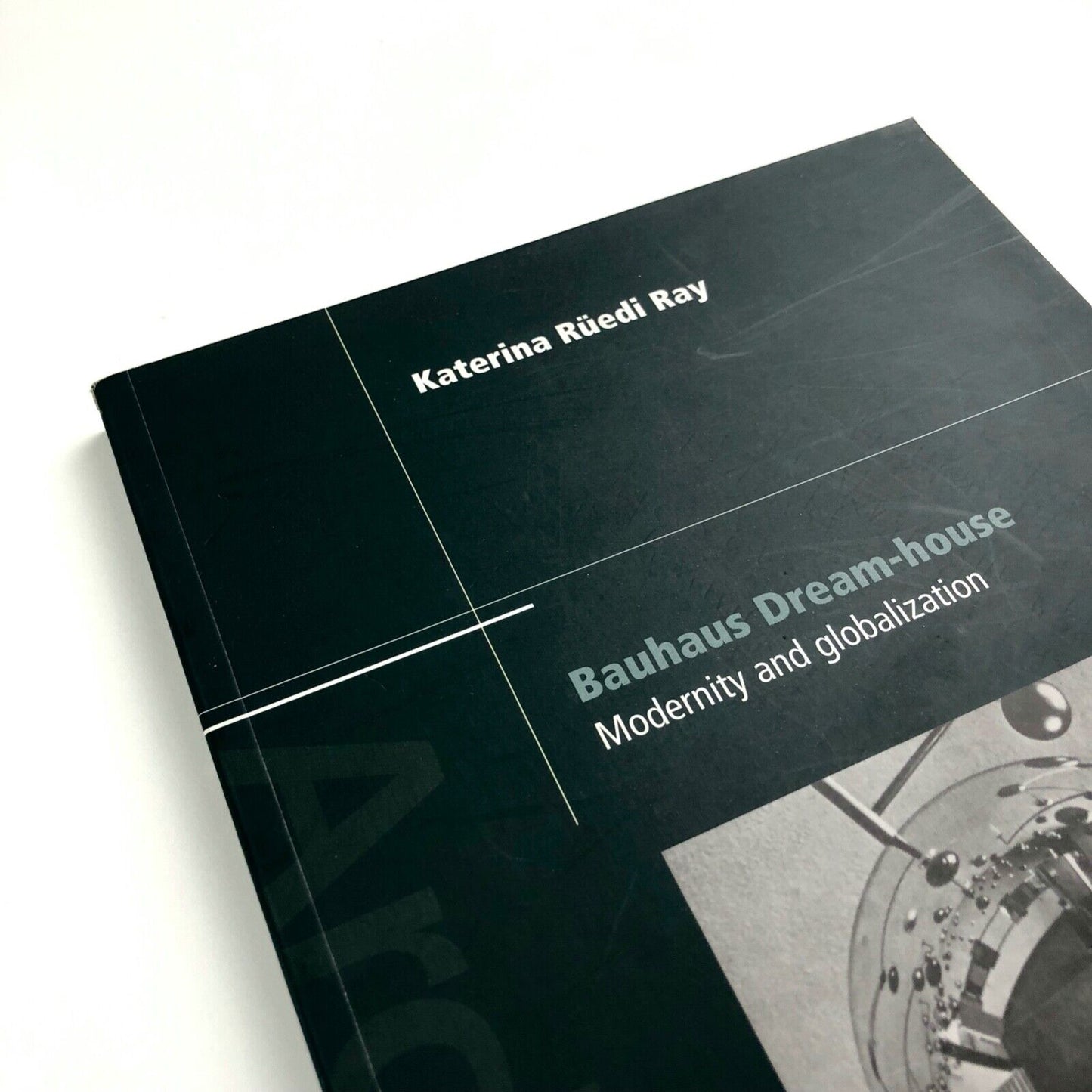 Bauhaus Dream-House – Modernity and Globalisation | Katerina Rüedi Ray | Routledge, 2010