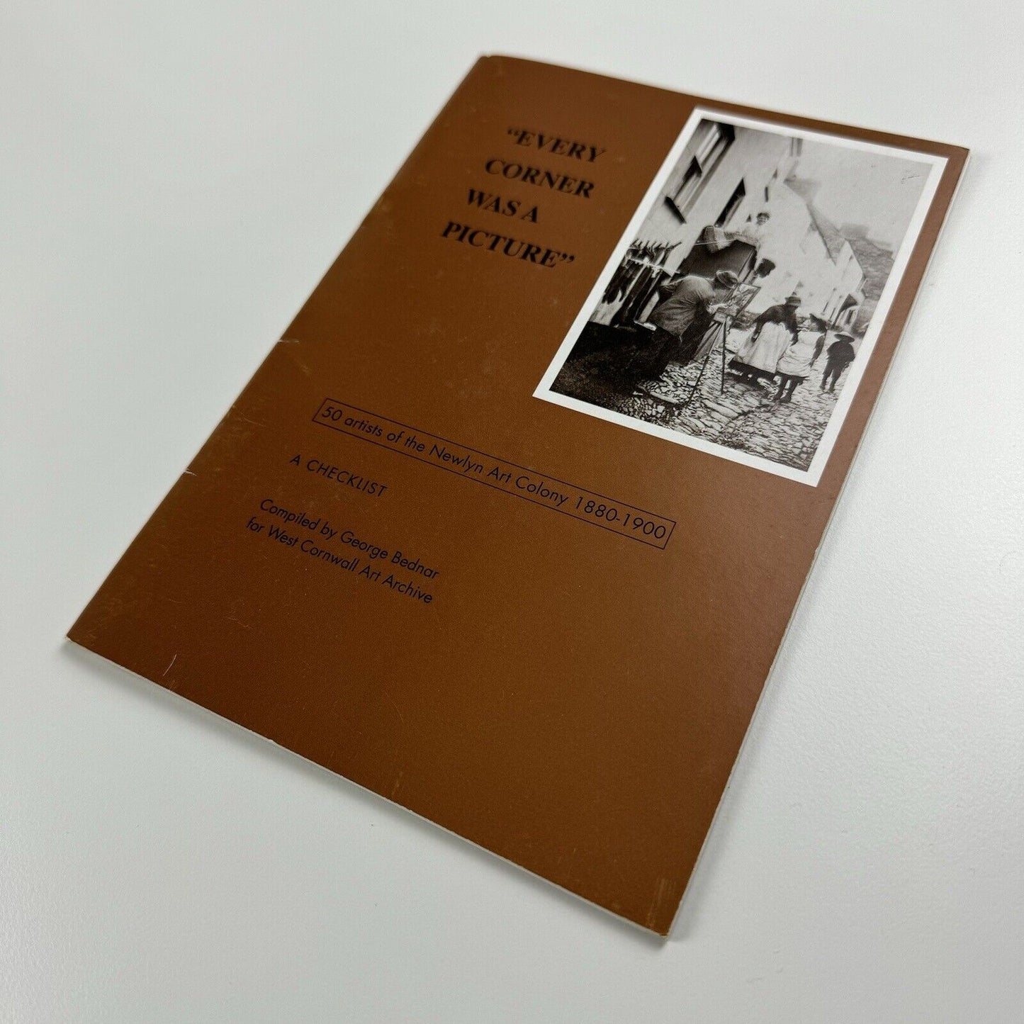 Every corner was a picture. 50 artists of the Newlyn Art Colony 1880-1900. A checklist | Compiled by George Bednar for West Cornwall Art Archive, 1999
