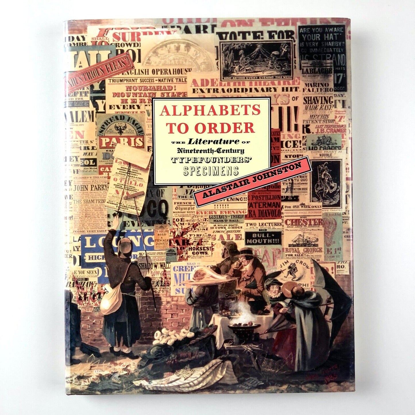 Alphabets To Order. The Literature of Nineteenth Century Typefounders' Specimens by Alastair Johnston | Oak Knoll Press/The British Library, 2000