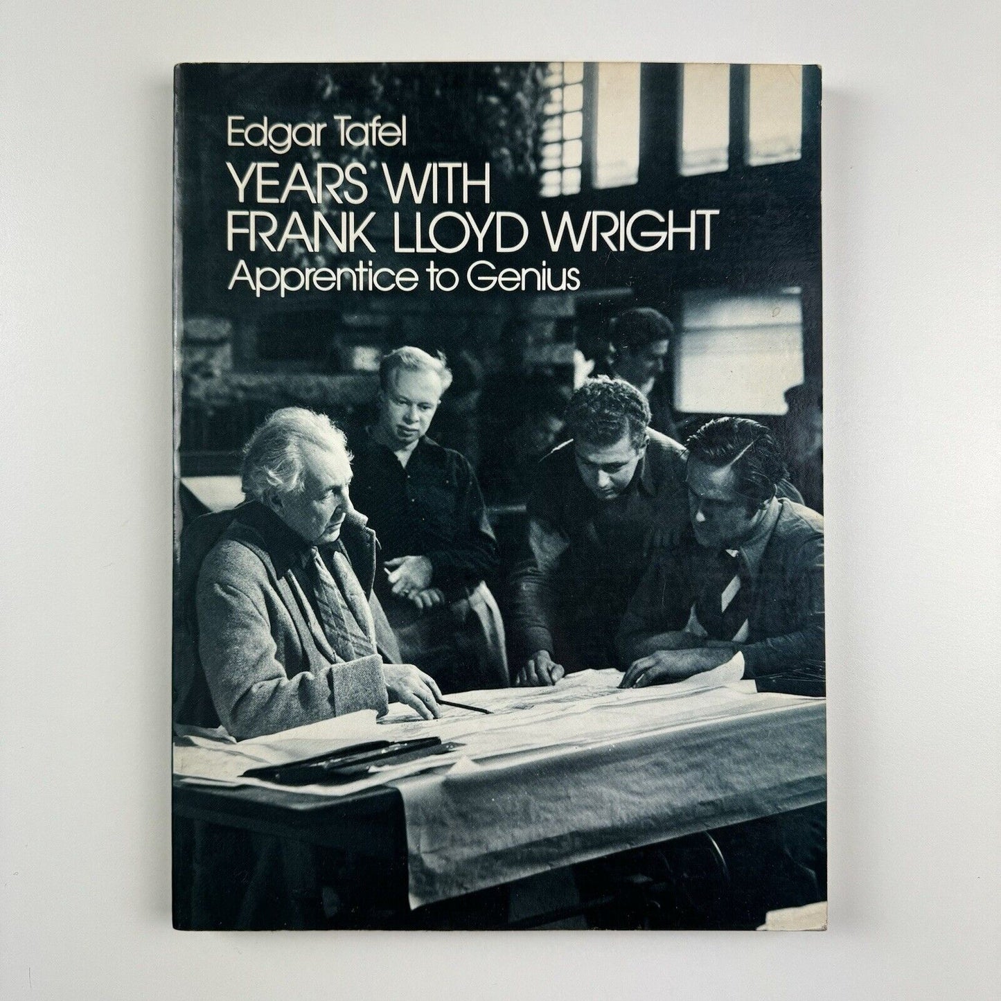 Years with Frank Lloyd Wright. Apprentice to Genius by Edgar Tafel | Dover Publications, 1979
