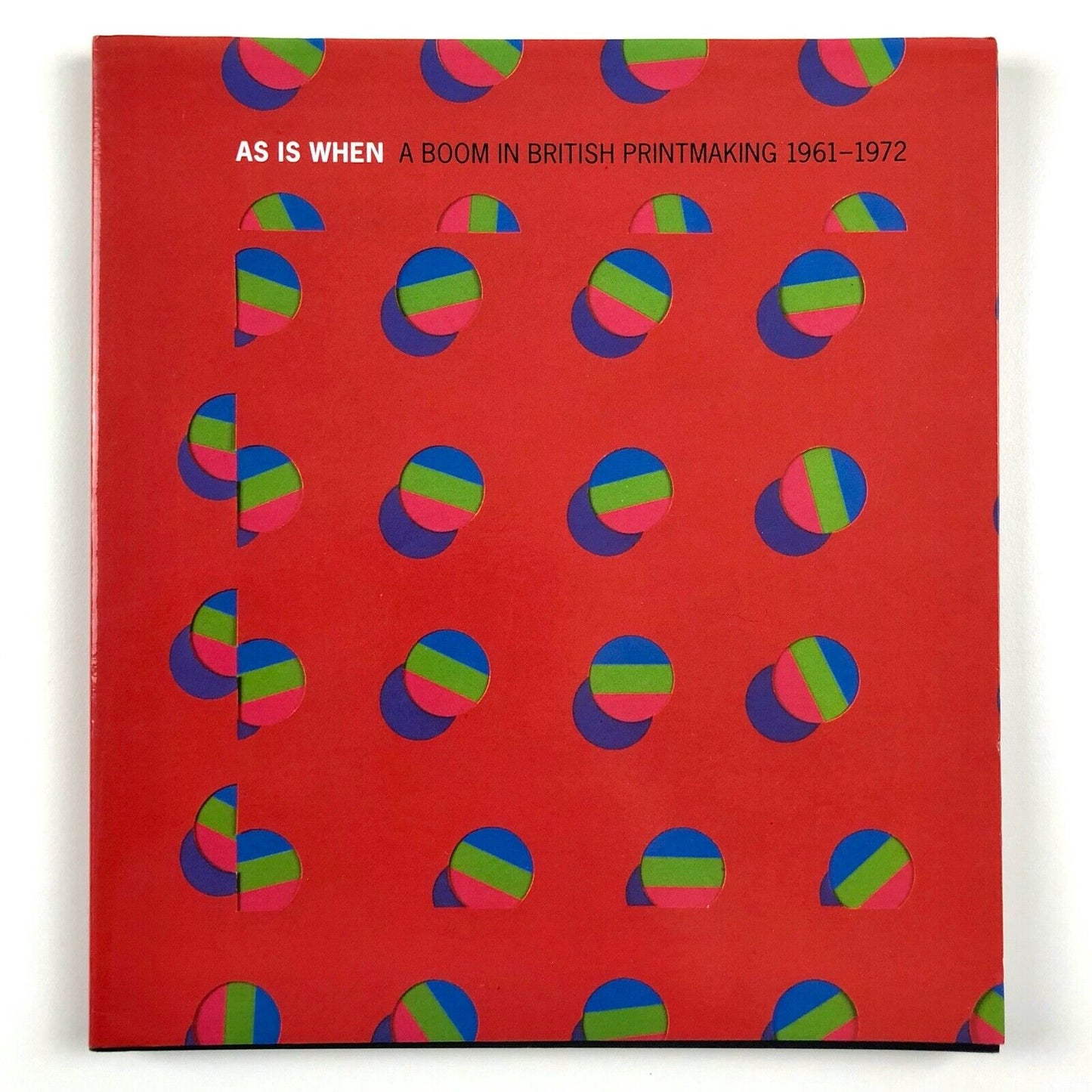 As is when. A boom in British printmaking 1961-1972 | British Council, 2003