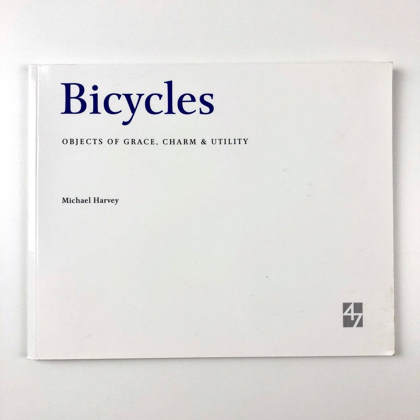 Bicycles – Objects of Grace, Charm & Utility | Michael Harvey 47 Edition | 2008