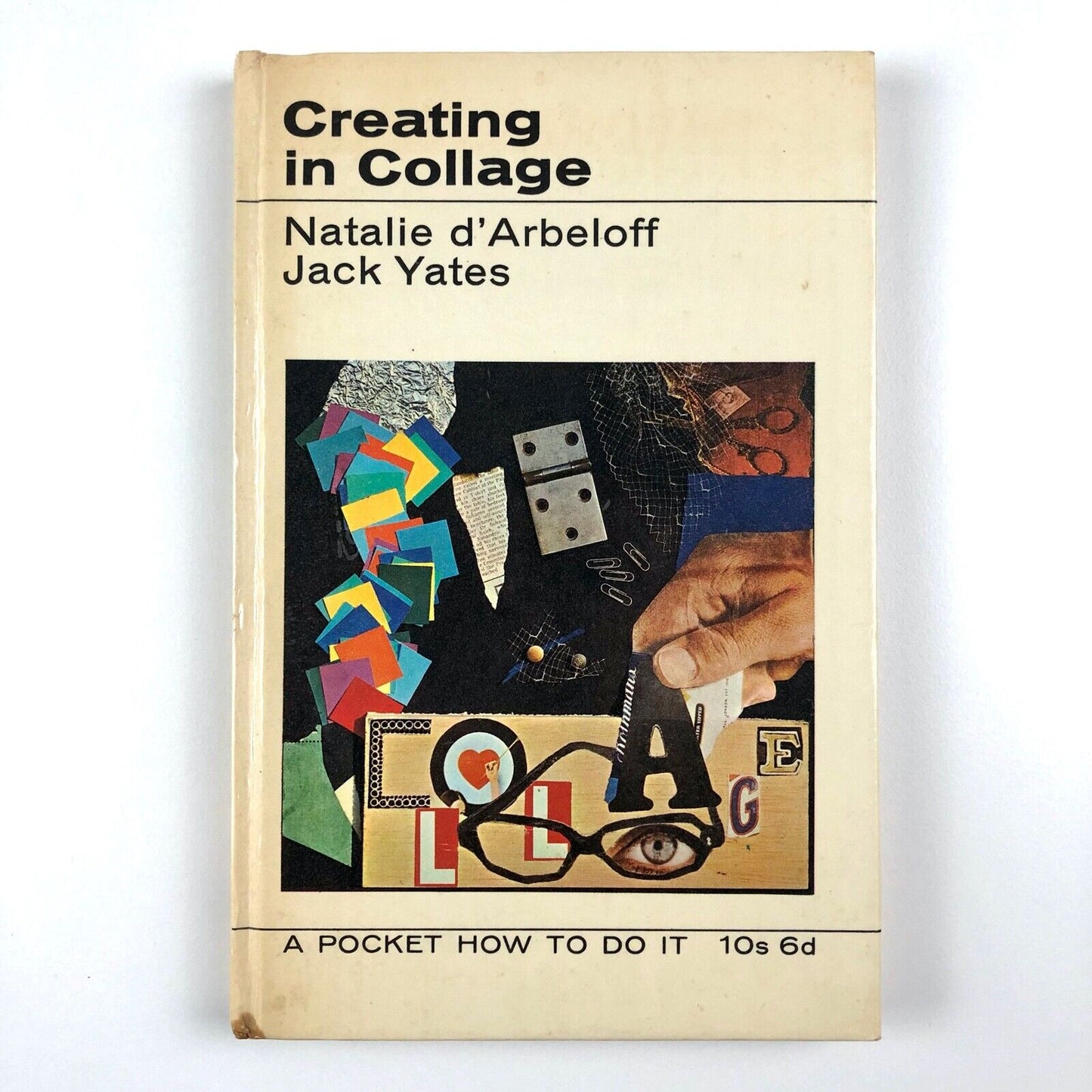 Creating in Collage, Natalie d'Arbeloff & Jack Yates | Studio Vista hardback, 1967