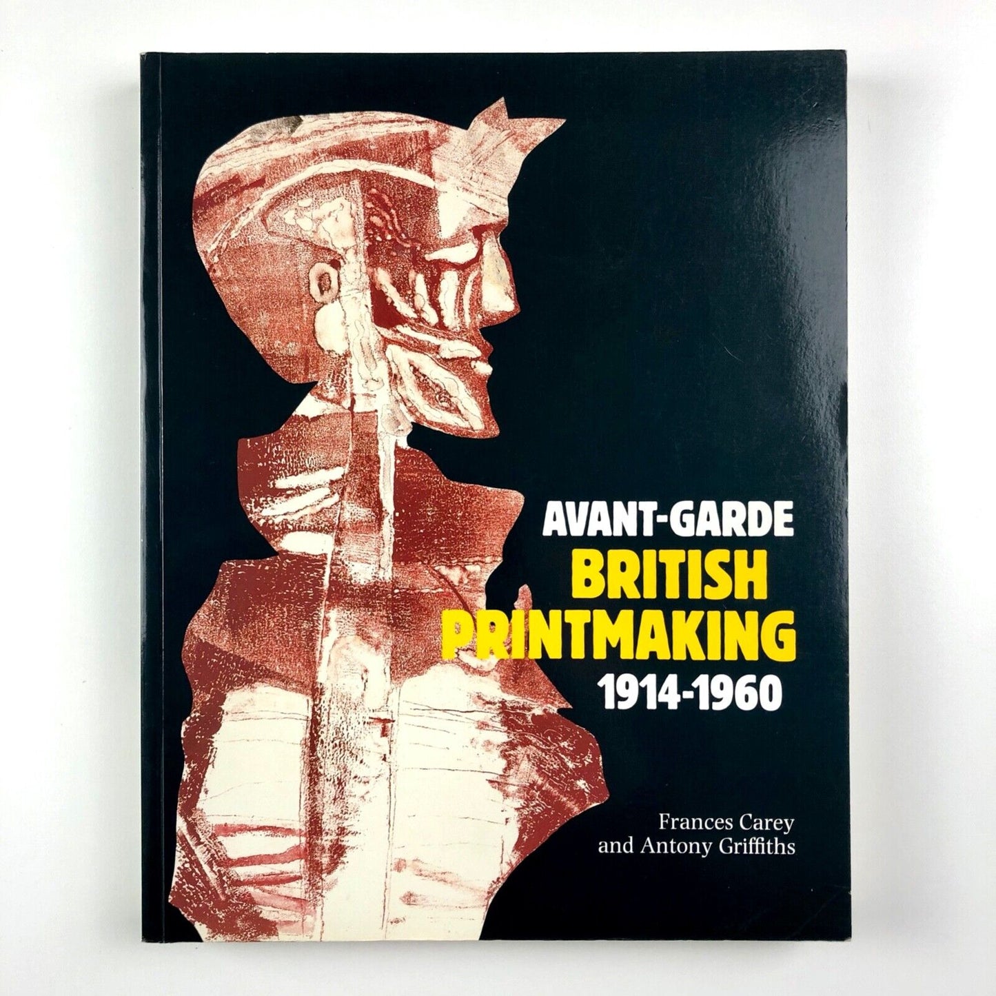 Avant-Garde British Printmaking 1914–1960 Frances Carey & Antony Griffiths | British Museum Press, 1990