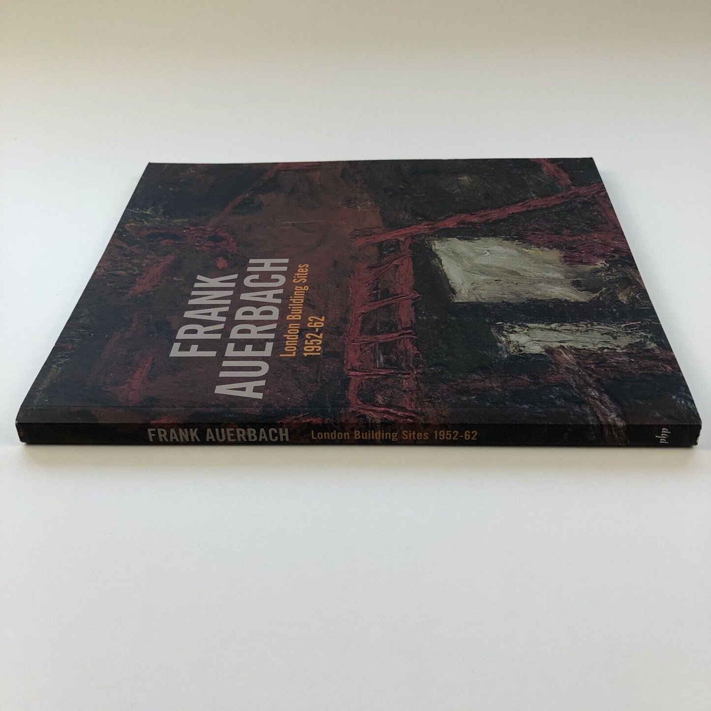 Frank Auerbach. London Building Sites 1952-62 edited by Barnaby Wright | Paul Holberton | The Courtauld, 2009