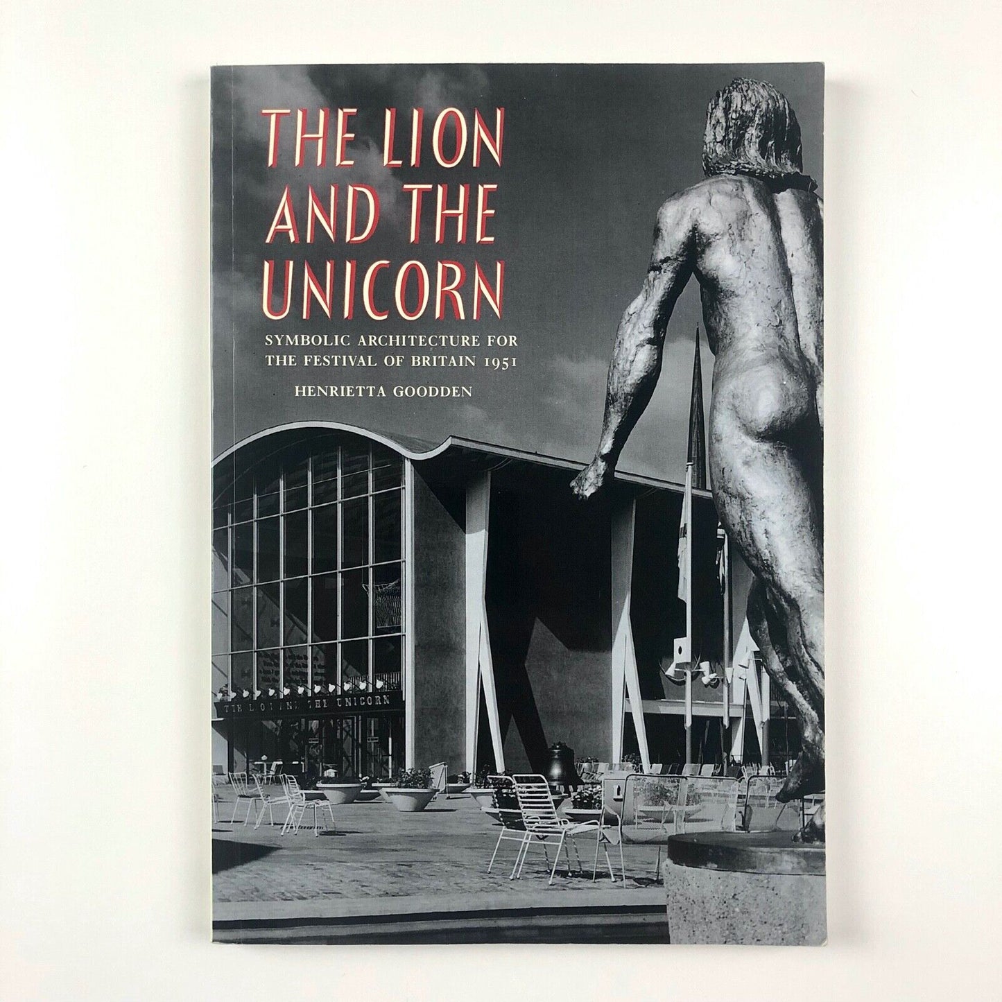 The Lion and the Unicorn. Symbolic Architecture for the Festival of Britain 1951 | Henrietta Gooden