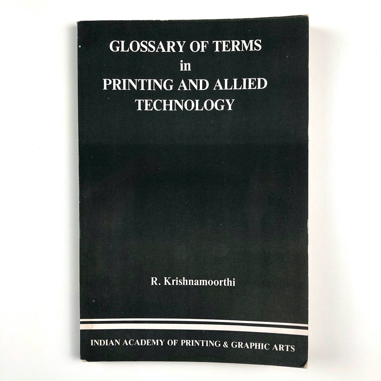 Glossary of Terms in Printing and Allied Technology by R. Krishnamoorthi | Indian Academy of Printing & Graphic Arts, 1989