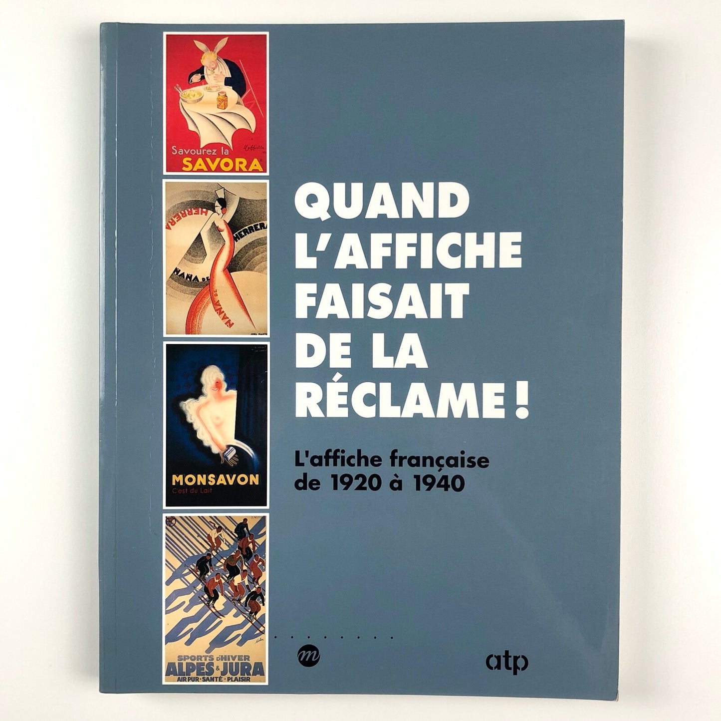 Quand L'Affiche Faisant De La Réclame!: L'affiche française de 1920 à 1940