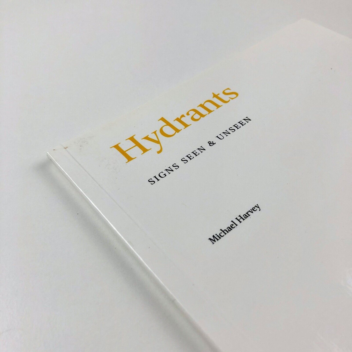 Hydrants: Signs Seen & Unseen | Michael Harvey | 47 Editions 2008