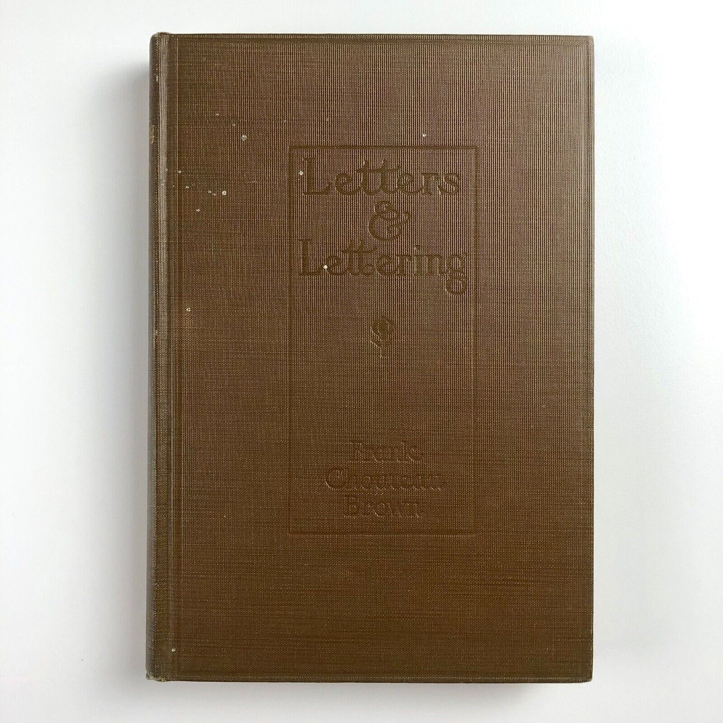 Letters & Lettering: A Treatise with 200 Examples | Frank Chouteau Brown, 1921
