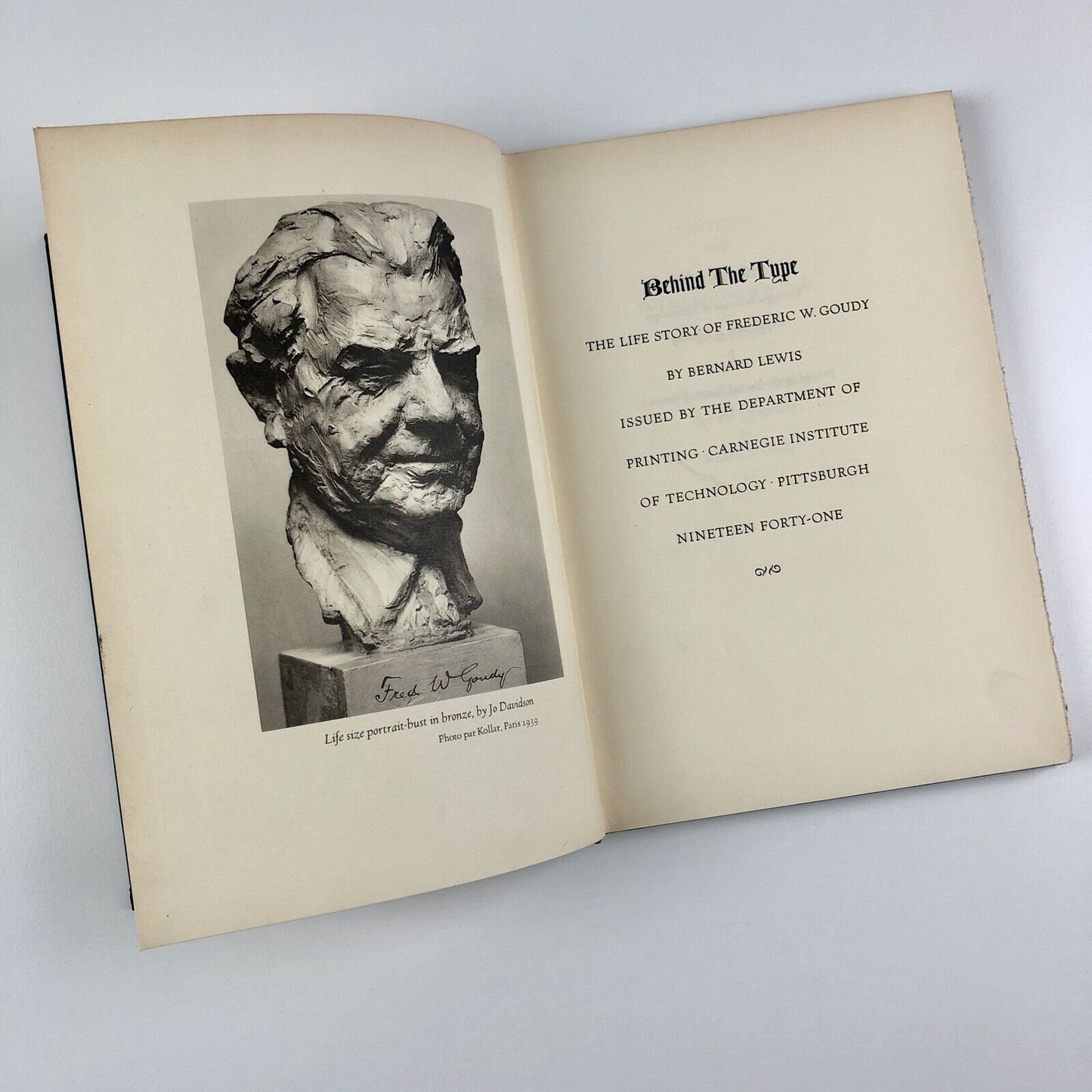 Behind the Type. The Life Story of Frederic W. Goudy by Bernard Lewis | Department of Printing Carnegie Institute of Technology, Pittsburgh, 1941
