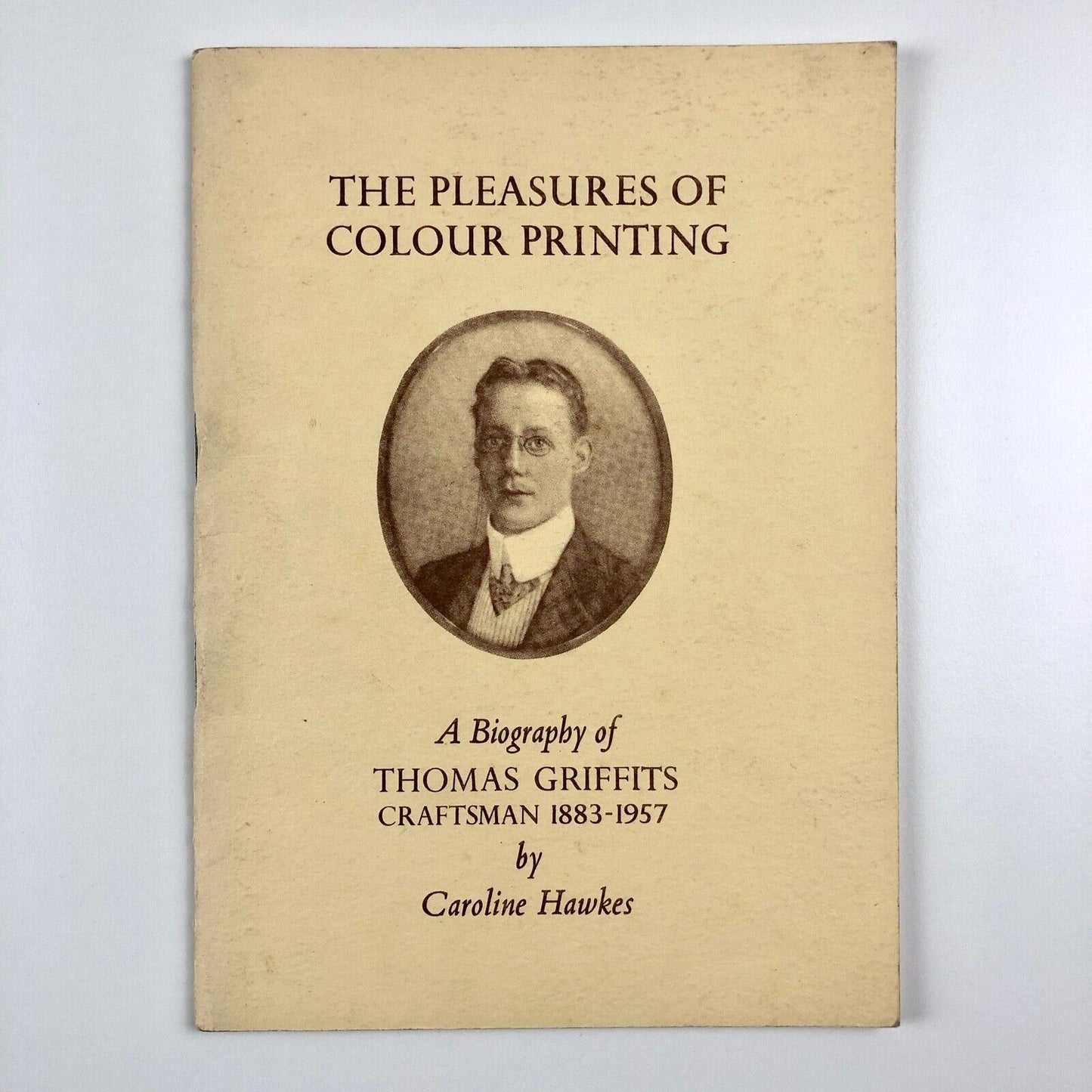 The Pleasures of Colour Printing: Biography of Thomas Griffits | Caroline Hawkes, 1977