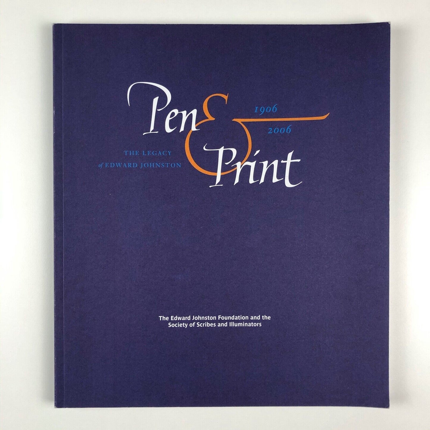 Pen & Print. The Legacy of Edward Johnston 1906-2006 | The Edward Johnston Foundation and the Society of Scribes and Illuminators, 2006 | signed by Gerald Fleuss
