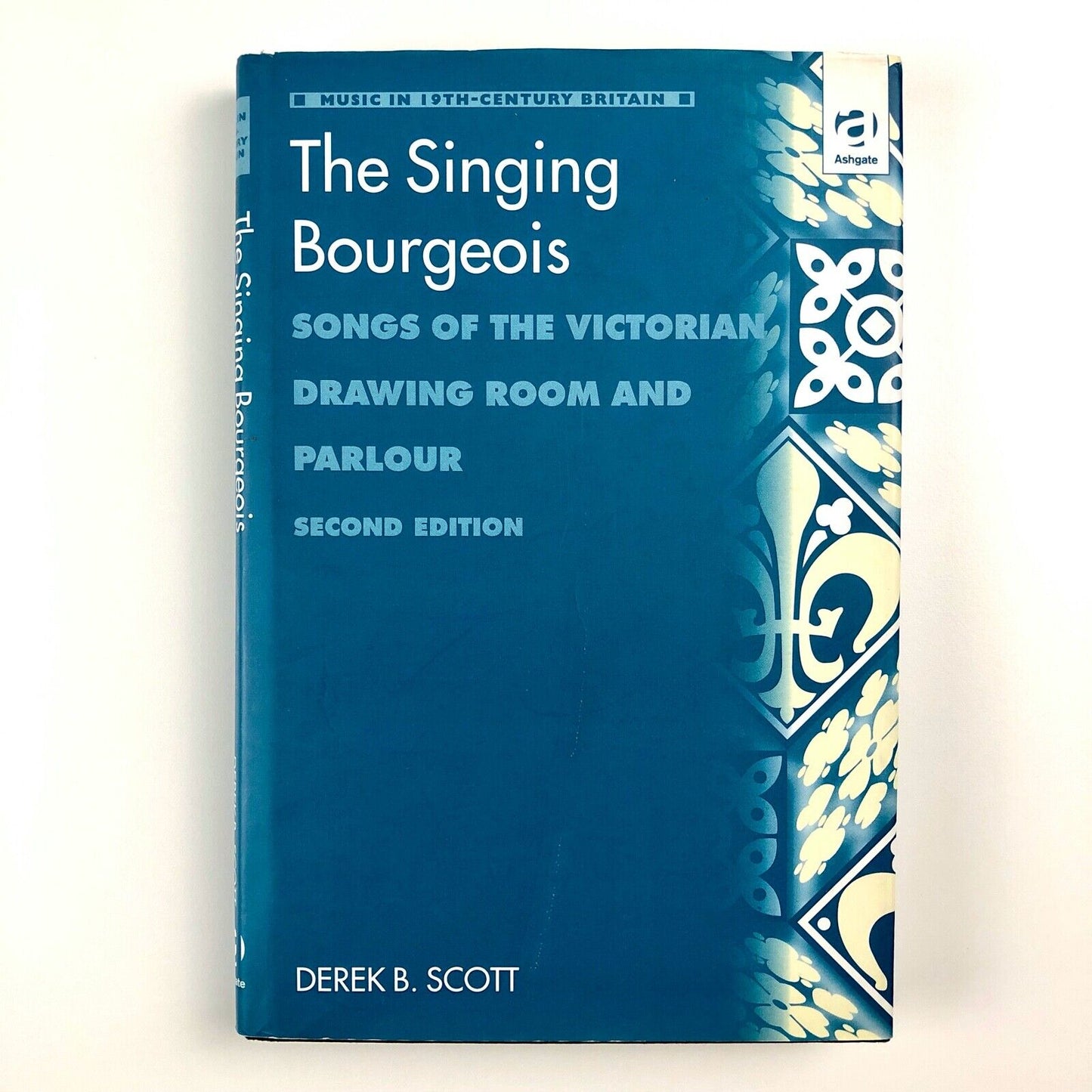 The Singing Bourgeois. Songs of the Victorian Drawing Room & Parlour | Derek B. Scott | Ashgate, 2001