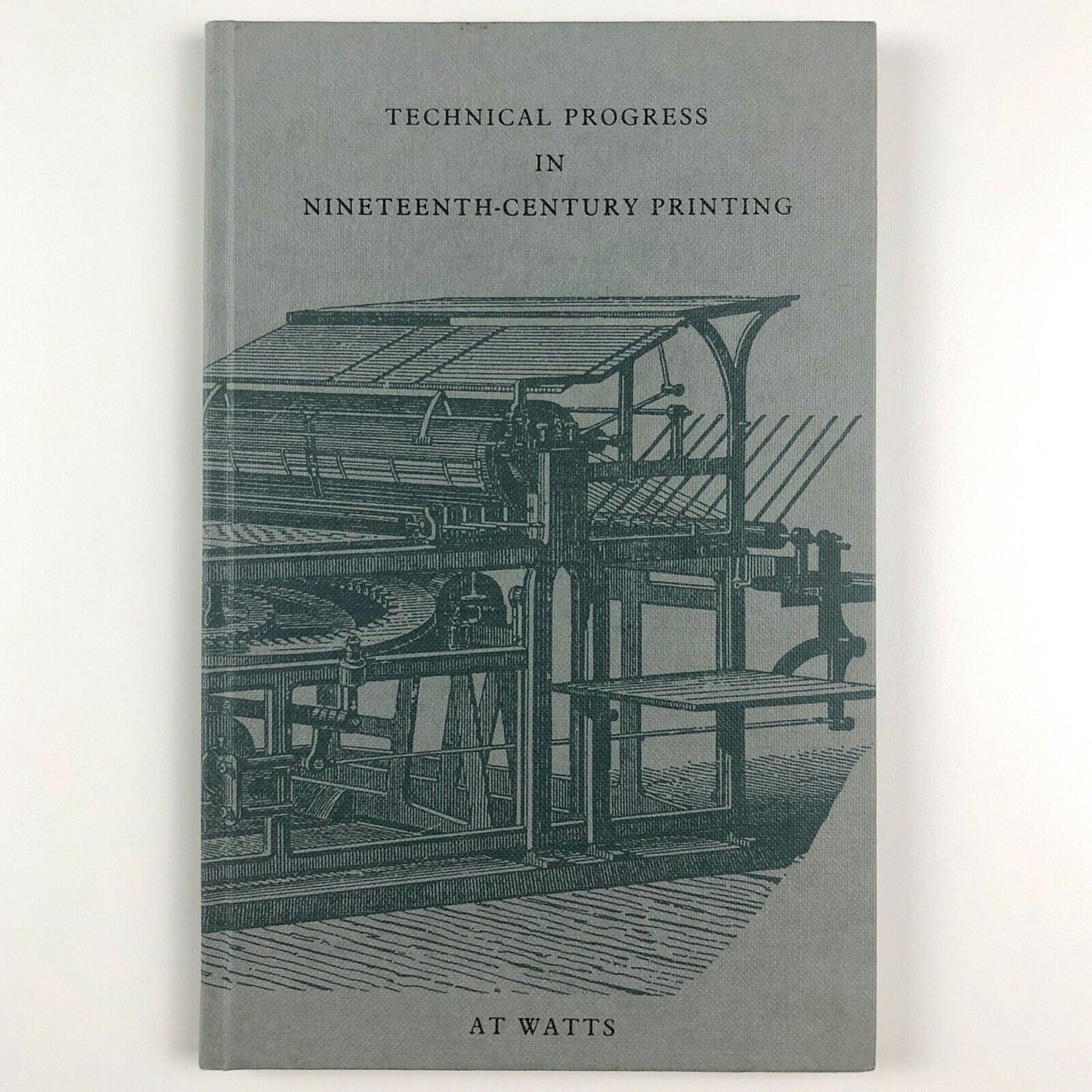 Technical Progress in Nineteenth-century Printing by AT Watts | Oxford Polytechnic, 1983