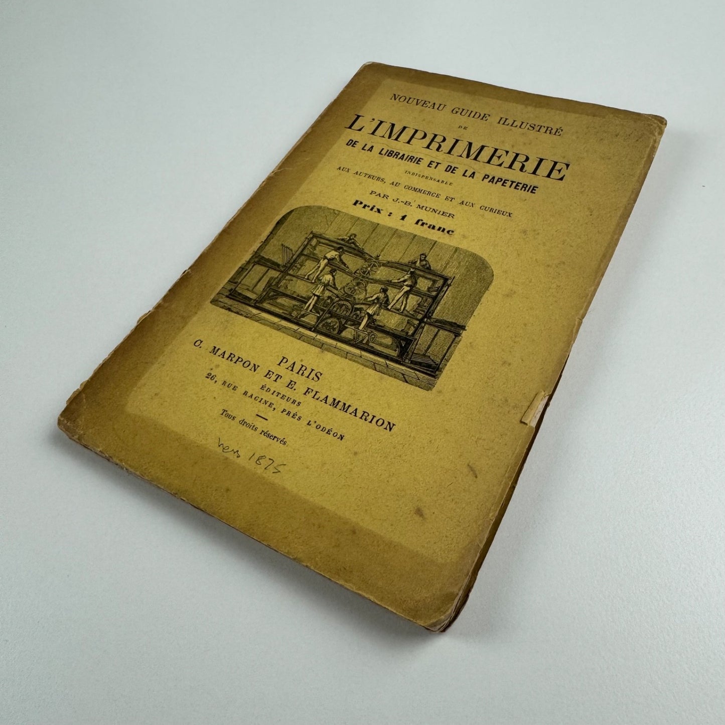 Nouveau guide illustré de l'imprimerie, de la librairie et de la papeterie. Indispensable aux auteurs, au commerce et aux curieux by J-B. Munier. C. Marpon and E. Flammarion c.1875