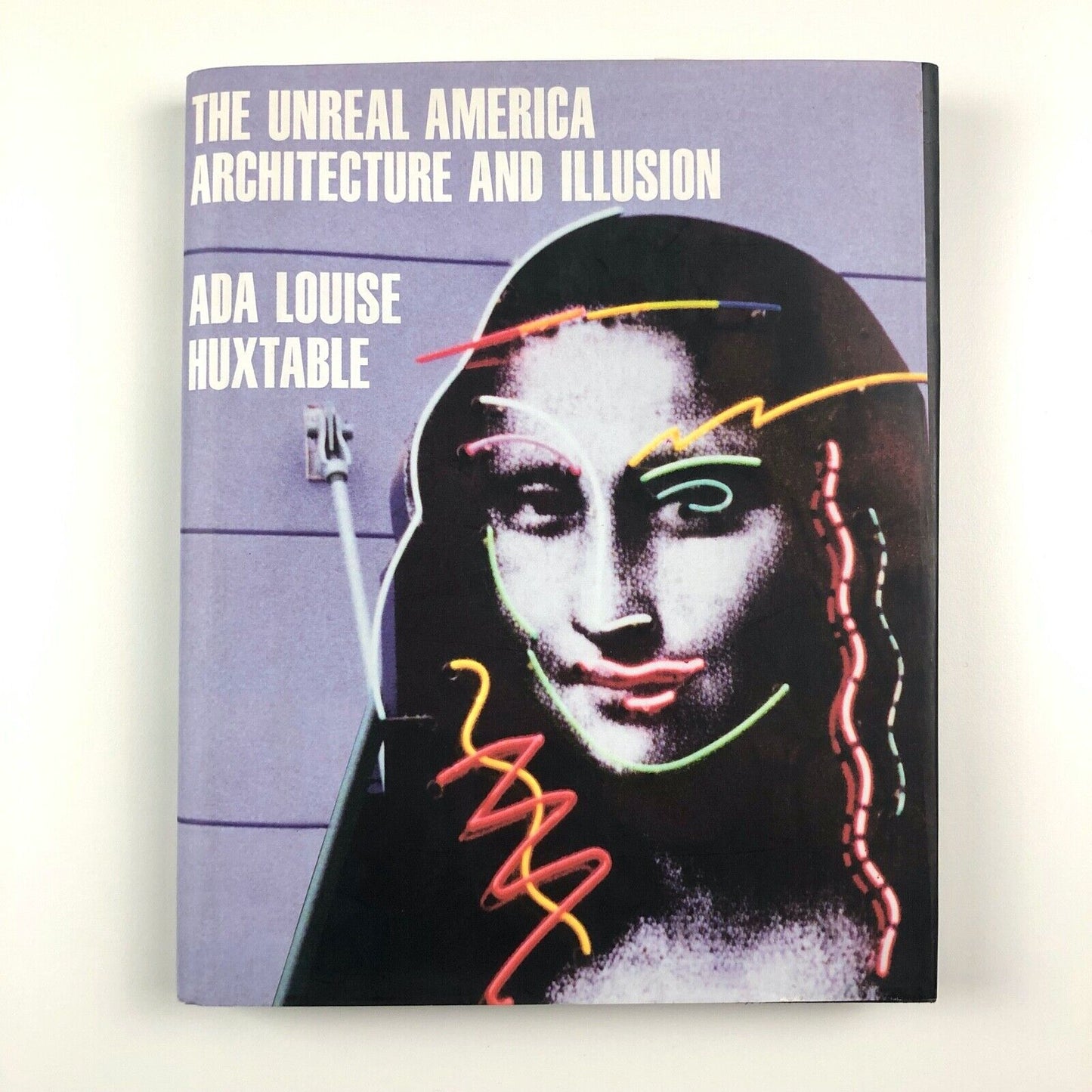 The Unreal America: Architecture and Illusion by Ada Louise Huxtable | The New Press, New York, 1997