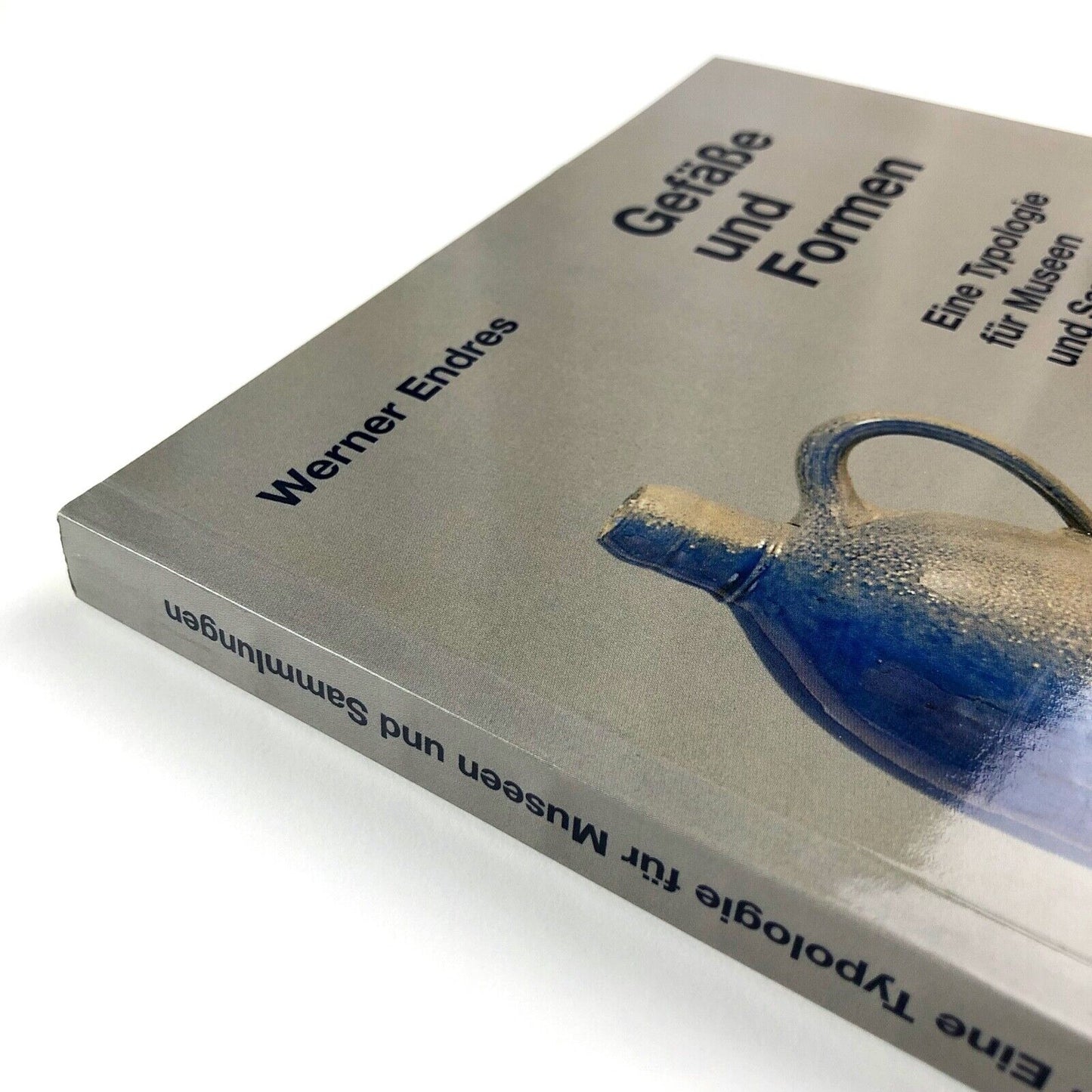 Gefäße und Formen, Eine Typologie für Museen und Sammlungen | Werner Endres | 1996