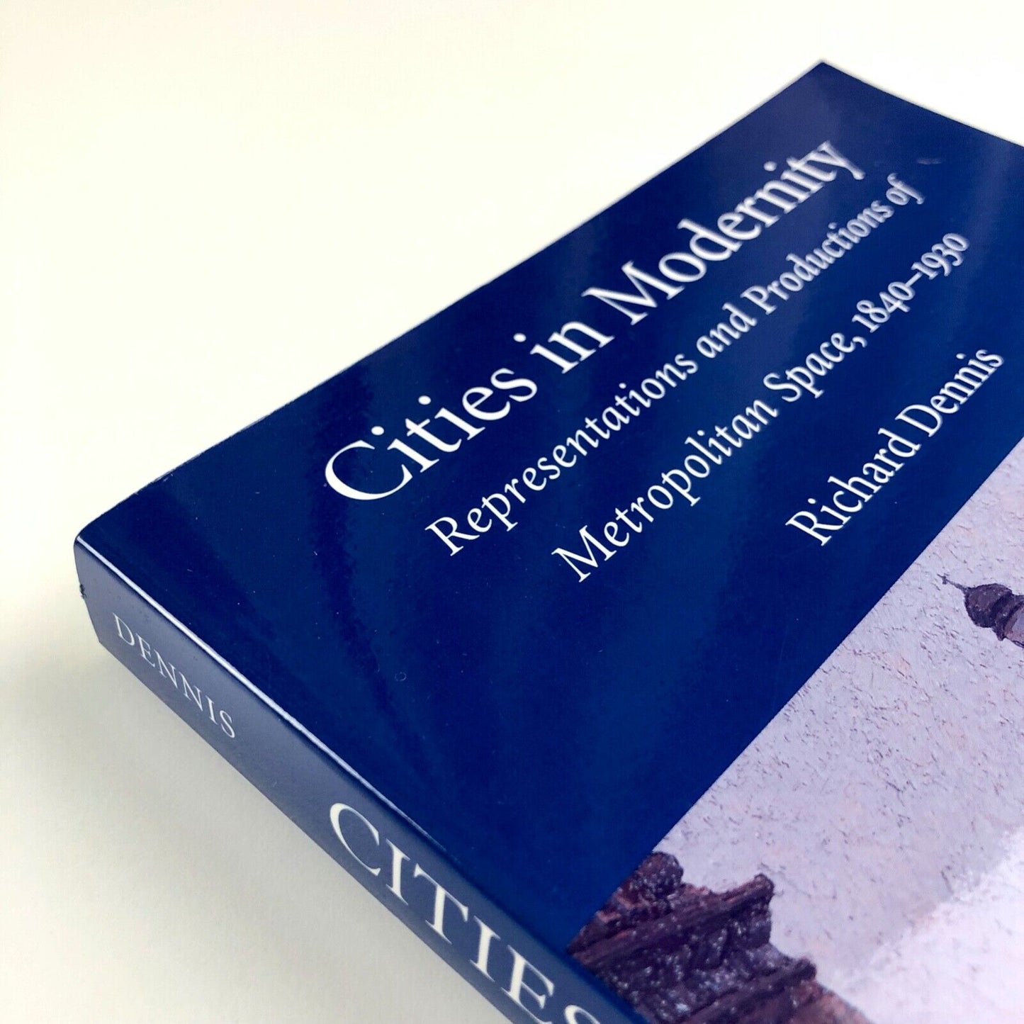 Cities in Modernity. Representations and Productions of Metropolitan Space, 1840-1930 by Richard Dennis | Cambridge University Press, 2008