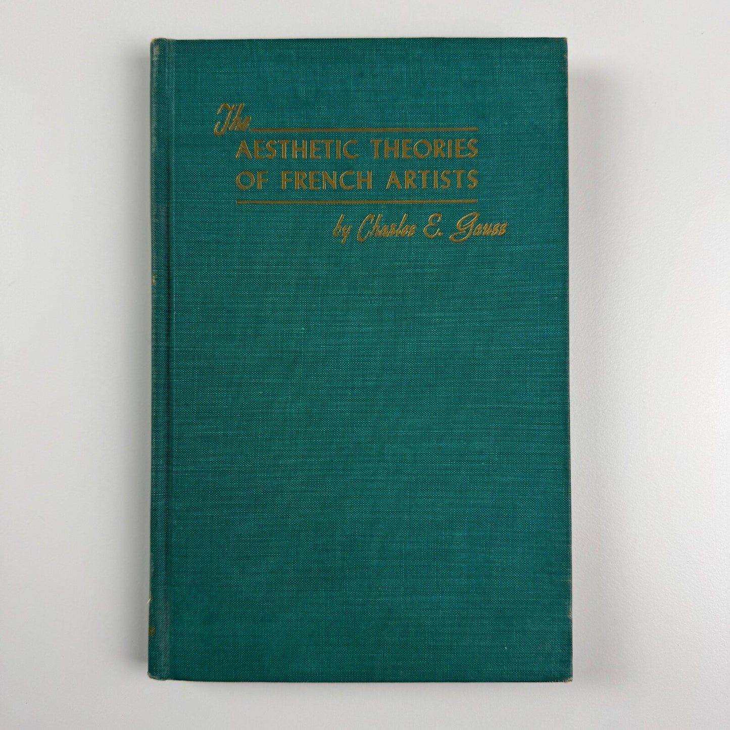 The Aesthetic Theories of French Artists 1855 to the present by Charles Esdward Gauss | The John Hopkins Press, 1949