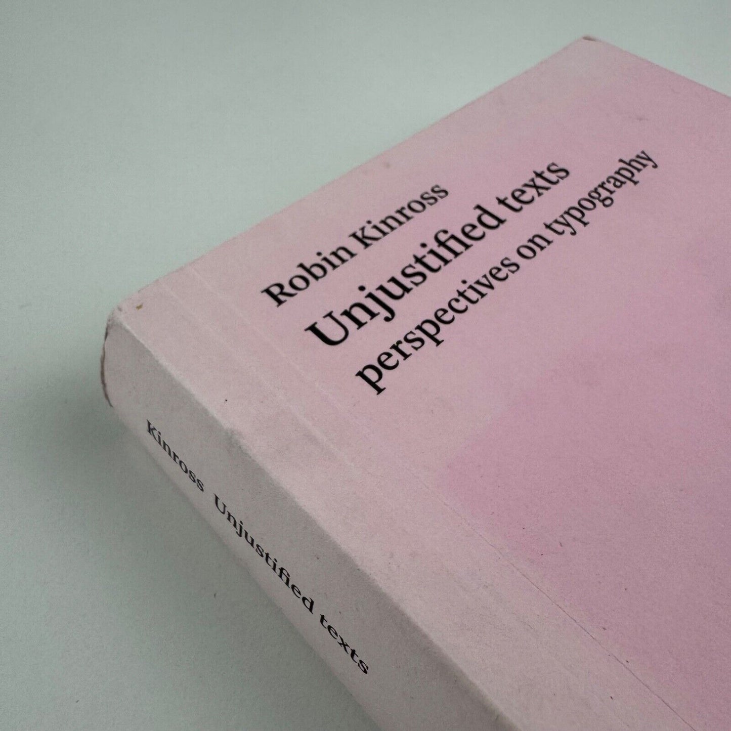 Unjustified texts perspectives on typography by Robin Kinross. Hyphen Press, reprint 2011