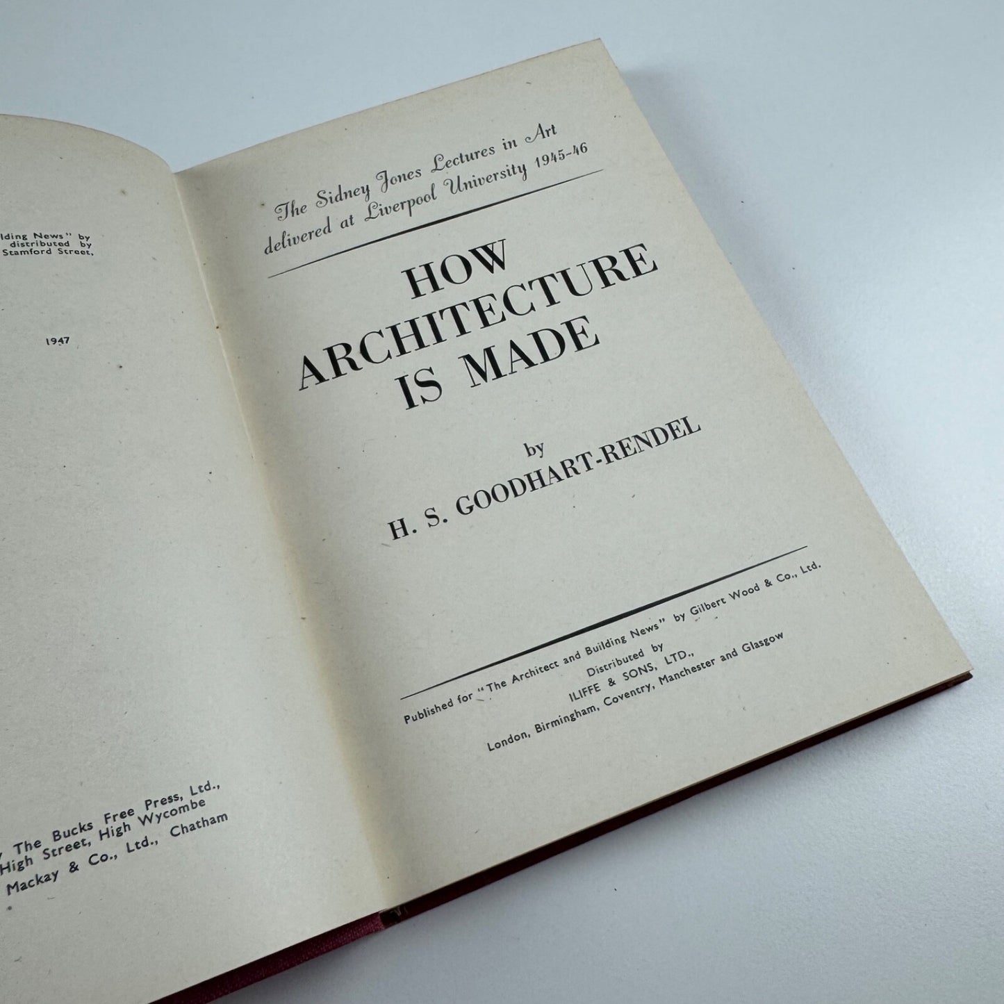How architecture is made by H.S. Goodhart-Rendel. Sidney Jones Lectures in Art delivered at Liverpool University 1945-46 | Associated Iliffe, 1947