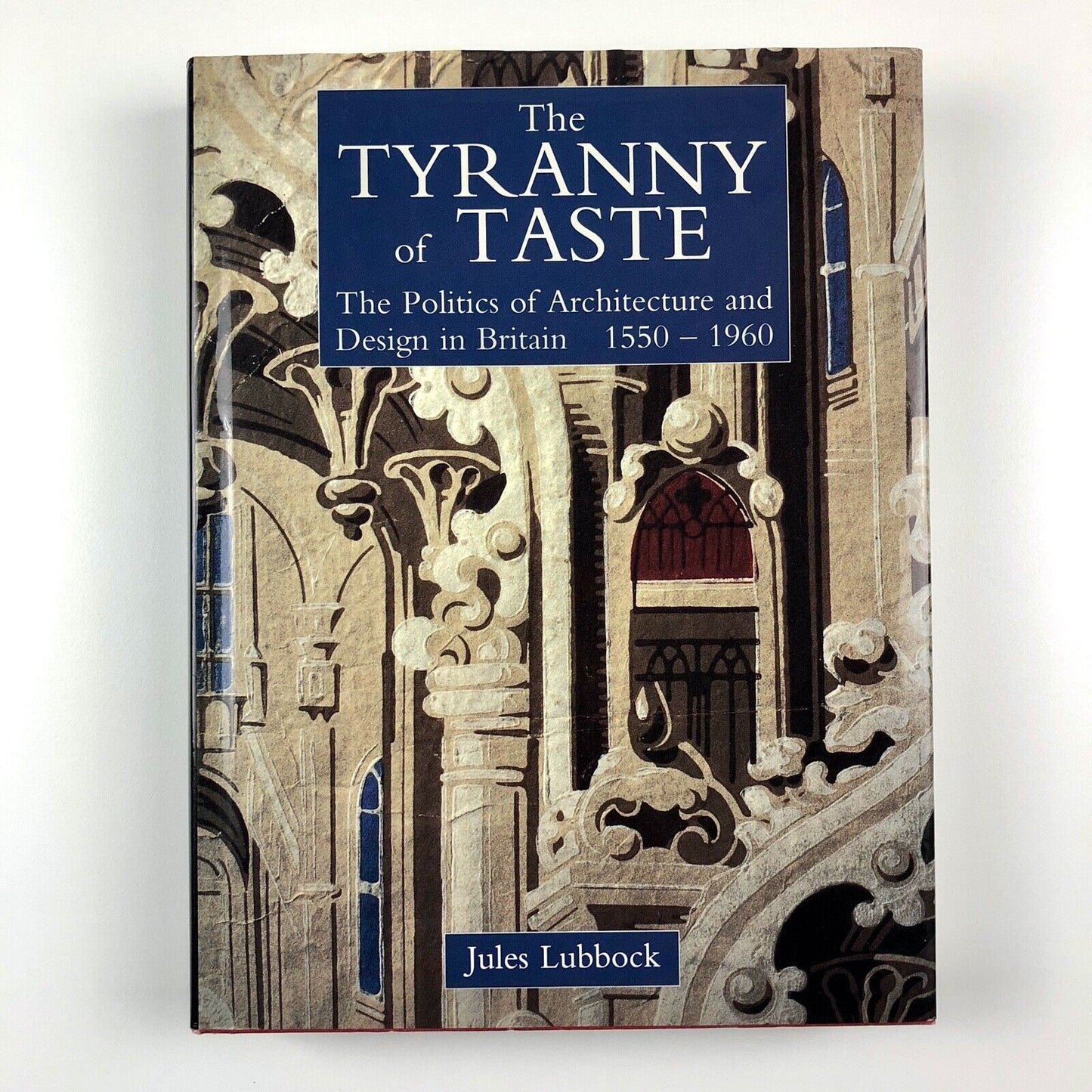 The Tyranny of Taste. The Politics of Architecture | Jules Lubbock | Paul Mellon Centre for British Art by Yale University Press, 1995