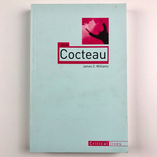 Jean Cocteau by James S. Williams | Critical Lives series / Reaction Books, 2008