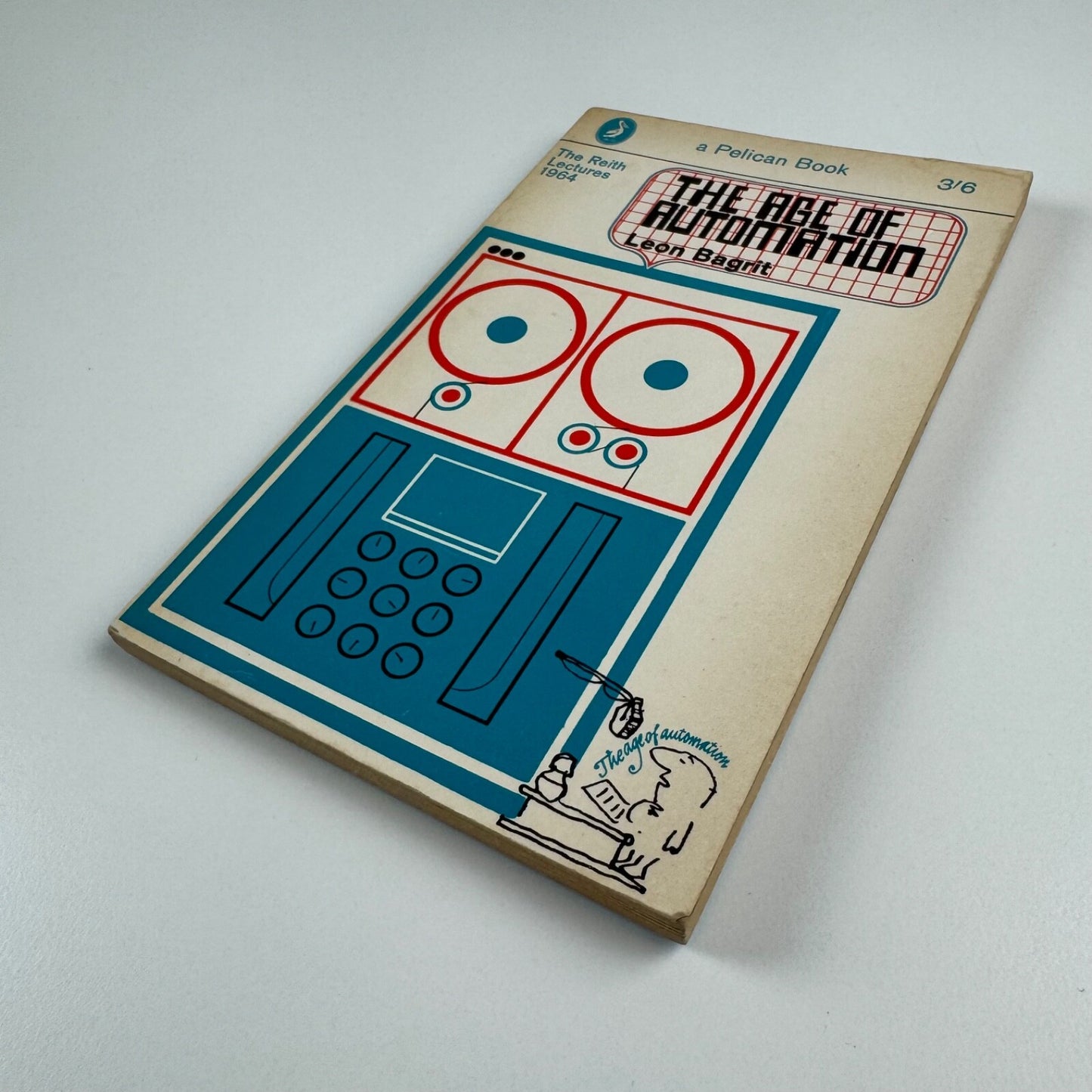 The Age of Automation by Leon Bagrit. The Reith Lectures 1964 | Pelican, 1966 edition