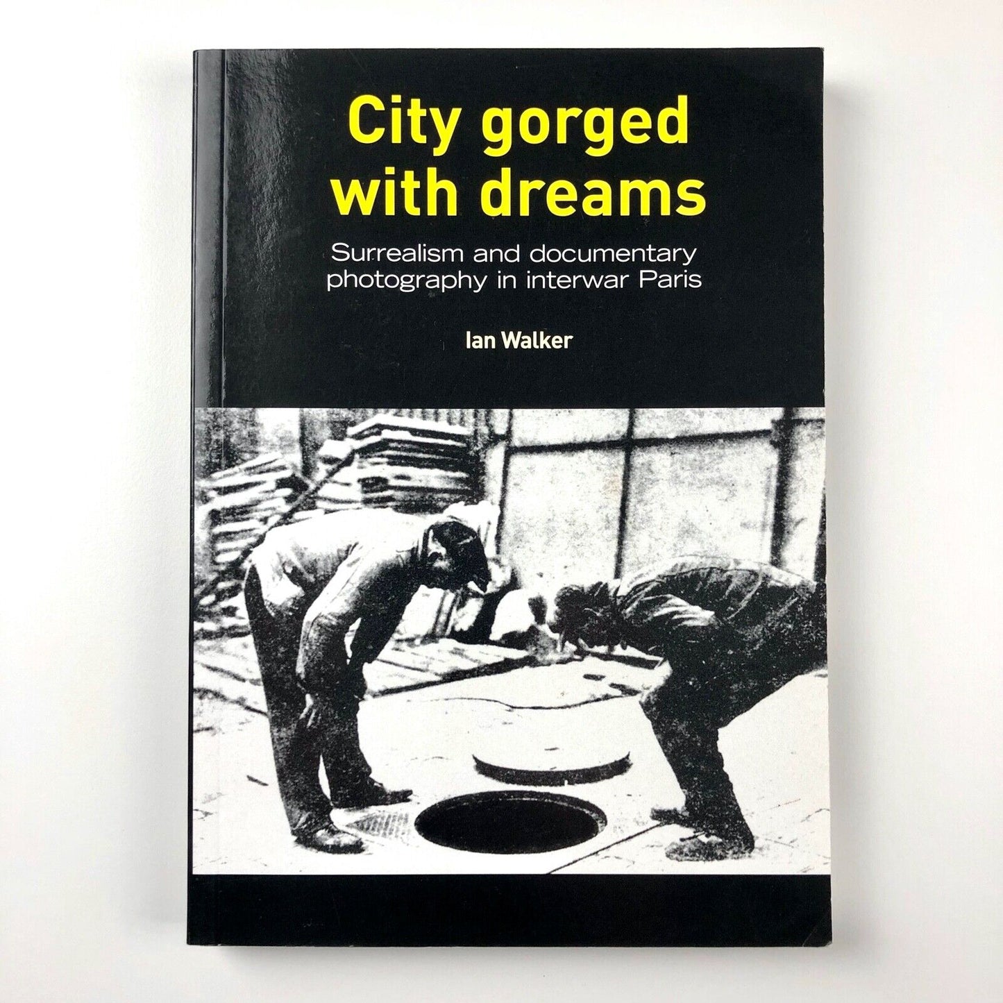 City Gorged With Dreams: Surrealism / Photography in ...Paris | Ian Walker, 2002