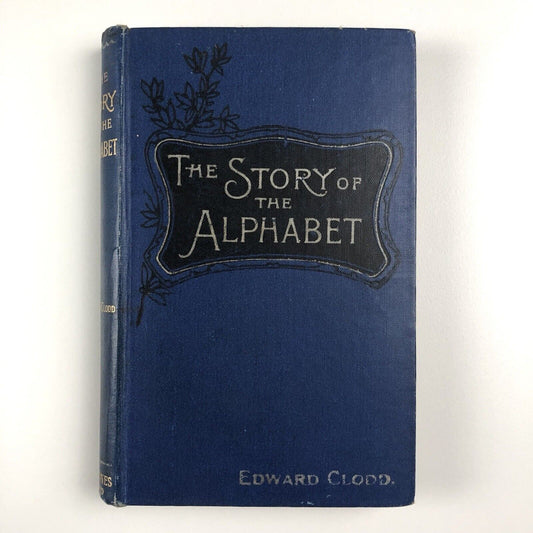 The Story of the Alphabet by Edward Clodd | George Newnes, 1900