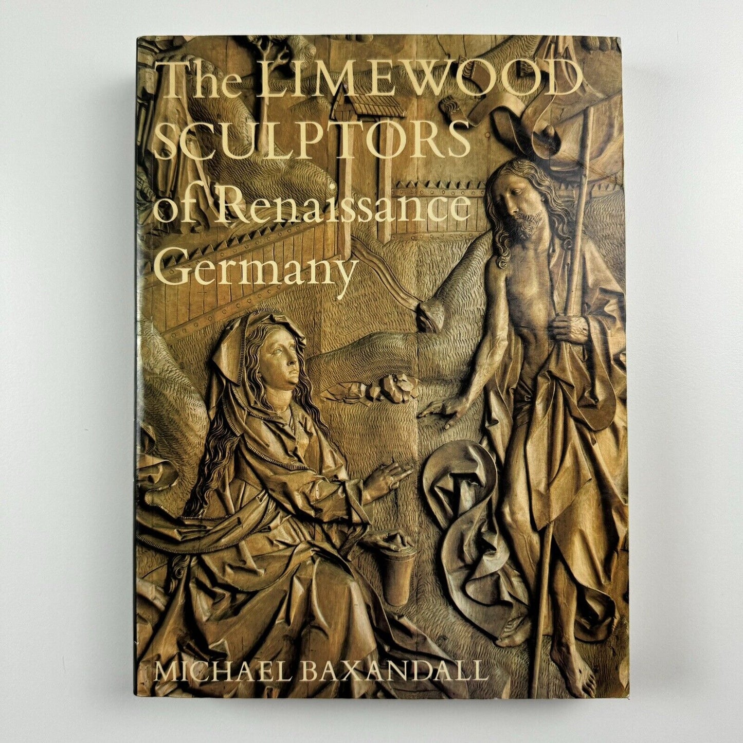 The Limewood Sculptors of Renaissance Germany by Michael Baxandall | Yale University Press, 1981 second printing