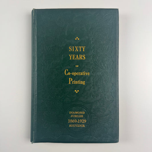 Sixty Years of Co-operative Printing. A Diamond Jubilee Survey of the Co-operative Printing Society Limited by T.W. Mercer, 1930