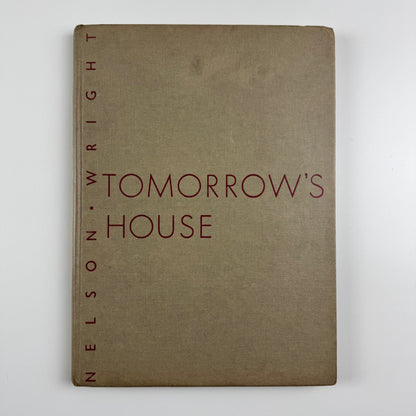 Tomorrow's House. A Complete Guide for the Home-builder by George Nelson and Henry Wright | Simon and Schuster / The Architectural Press, 3rd printing, 1945