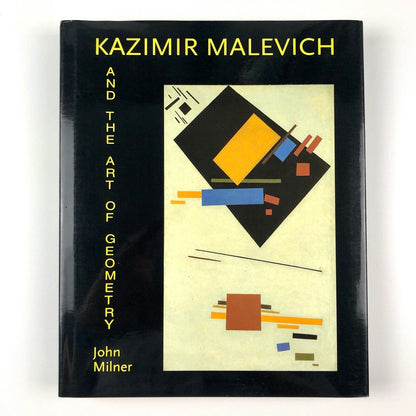 Kazimir Malevich and the Art of Geometry by John Milner | Yale University, 1996
