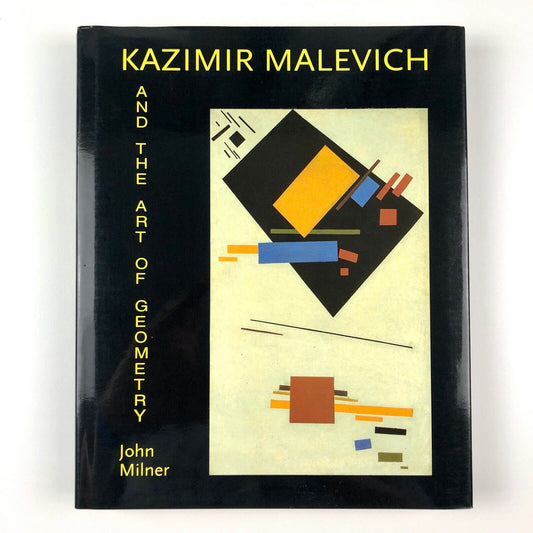 Kazimir Malevich and the Art of Geometry by John Milner | Yale University, 1996