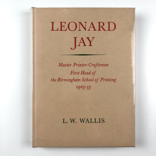 Leonard Jay: Master Printer-Craftsman | L.W. Wallis, 1963 | Charles Skilton Ltd, London, 1963 | First edition