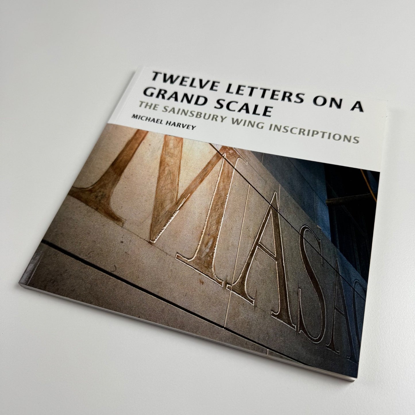 Twelve letters on a grand scale. The Sainsbury Wing Inscriptions Michael Harvey, 47 Editions, 2013