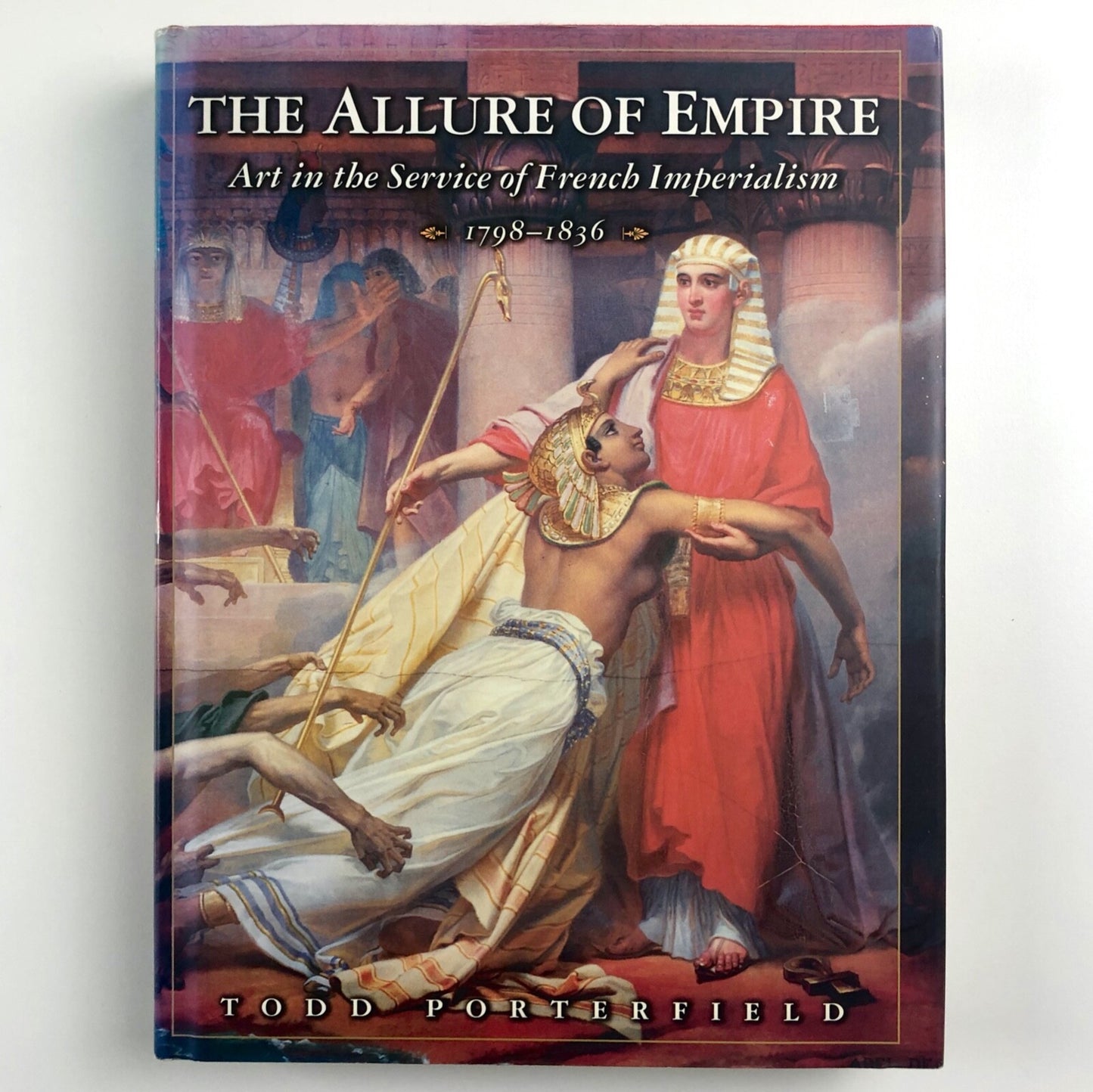 The Allure of Empire. Art in the Service of French Imperialism | Todd Porterfield | Princeton University Press, 1989