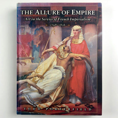 The Allure of Empire. Art in the Service of French Imperialism | Todd Porterfield | Princeton University Press, 1989